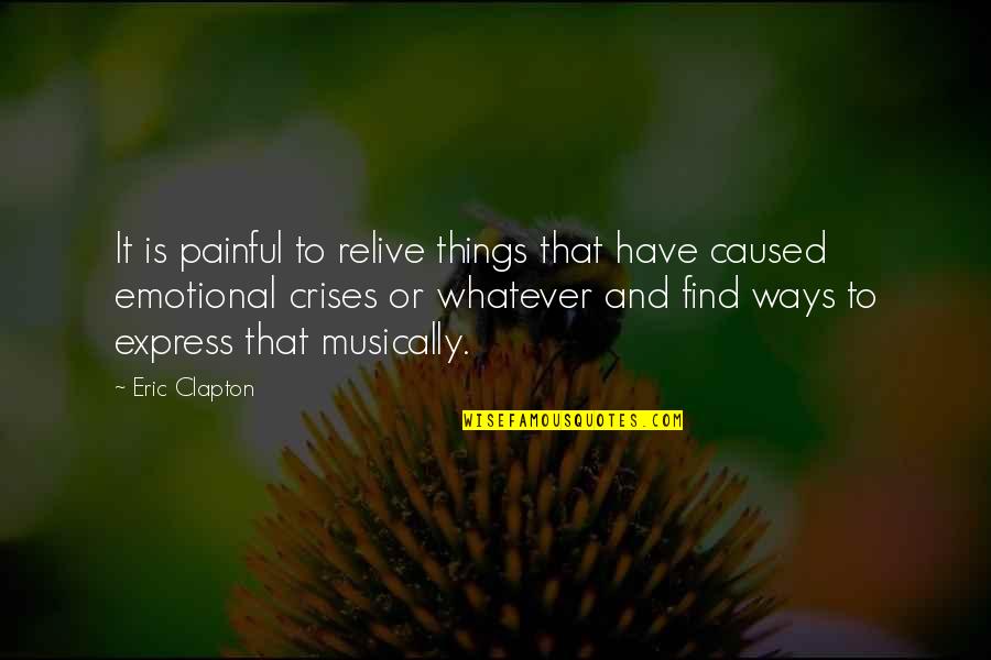 Vinhedos Argentina Quotes By Eric Clapton: It is painful to relive things that have