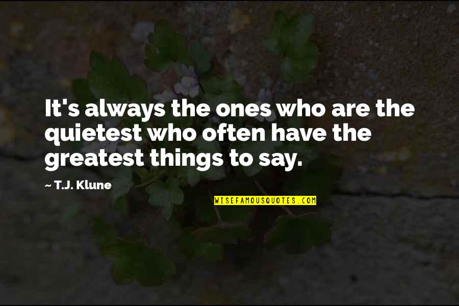 Vinhos Tintos Quotes By T.J. Klune: It's always the ones who are the quietest
