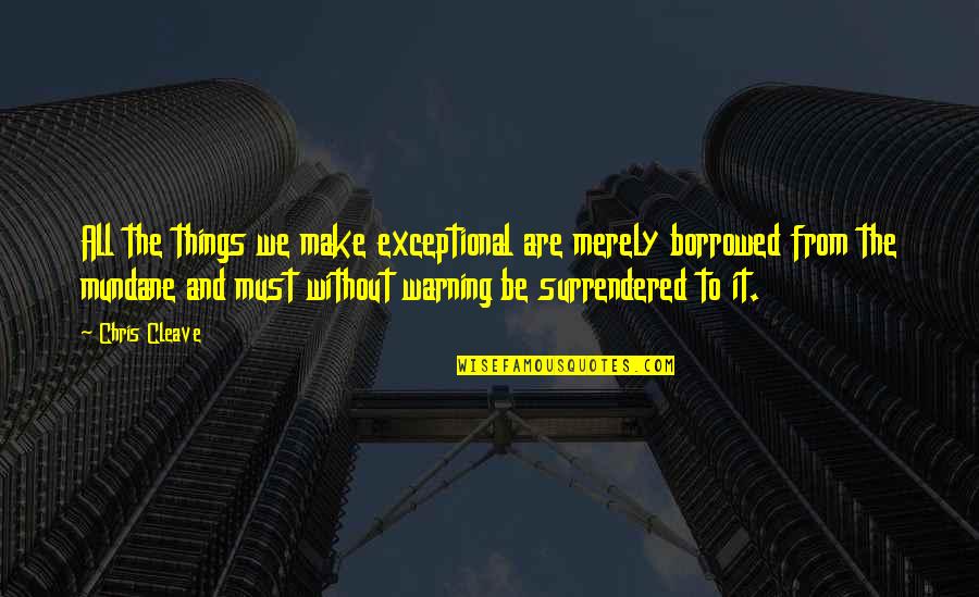 Vinice Hnanice Quotes By Chris Cleave: All the things we make exceptional are merely