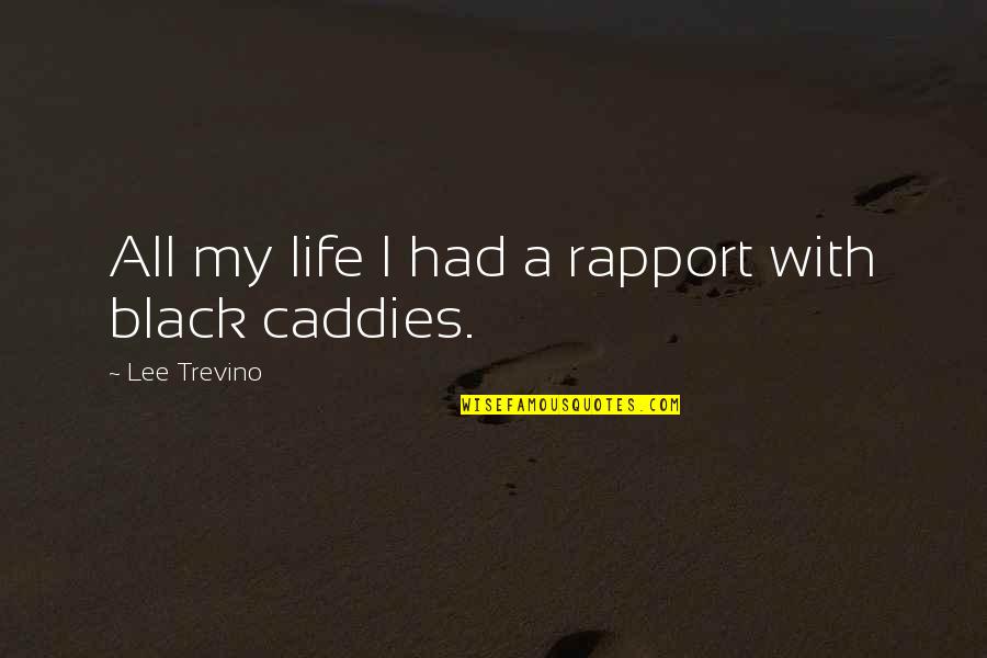 Vinicio Franco Quotes By Lee Trevino: All my life I had a rapport with