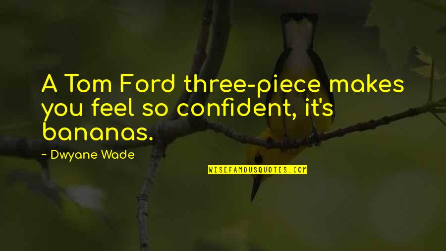 Vinicius De Moraes Love Quotes By Dwyane Wade: A Tom Ford three-piece makes you feel so