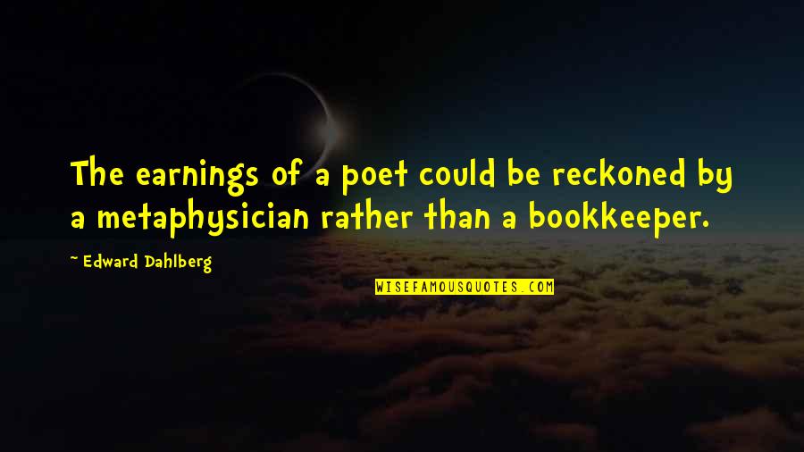 Vinicius De Moraes Quotes By Edward Dahlberg: The earnings of a poet could be reckoned