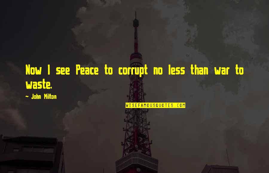 Vinicius Jailbreak Quotes By John Milton: Now I see Peace to corrupt no less Vinicius Jailbreak Quotes By John Milton: Now I see Peace to corrupt no less