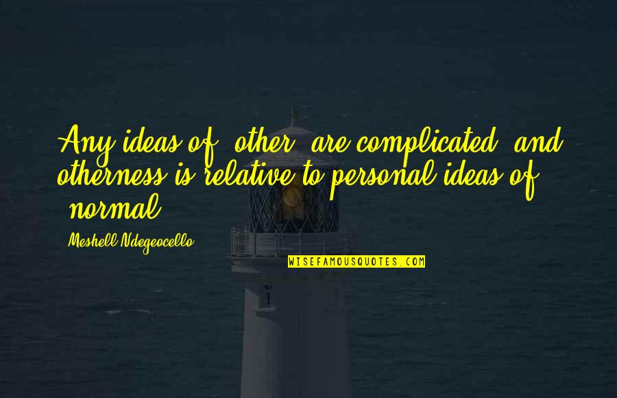 Vinicius Junior Quotes By Meshell Ndegeocello: Any ideas of 'other' are complicated, and otherness Vinicius Junior Quotes By Meshell Ndegeocello: Any ideas of 'other' are complicated, and otherness
