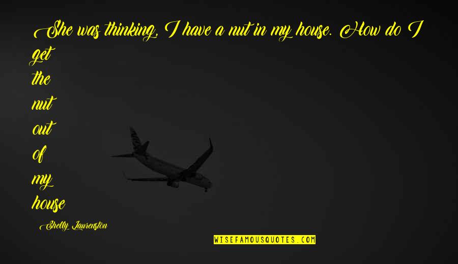 Viniendo Significado Quotes By Shelly Laurenston: She was thinking, I have a nut in Viniendo Significado Quotes By Shelly Laurenston: She was thinking, I have a nut in