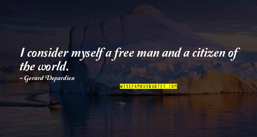 Vinieron Los Sarracenos Quotes By Gerard Depardieu: I consider myself a free man and a Vinieron Los Sarracenos Quotes By Gerard Depardieu: I consider myself a free man and a