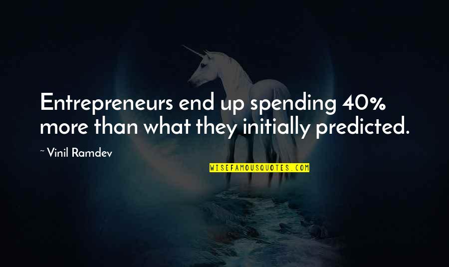 Vinil Quotes By Vinil Ramdev: Entrepreneurs end up spending 40% more than what