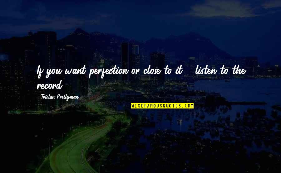 Vinila Pla U Quotes By Tristan Prettyman: If you want perfection or close to it