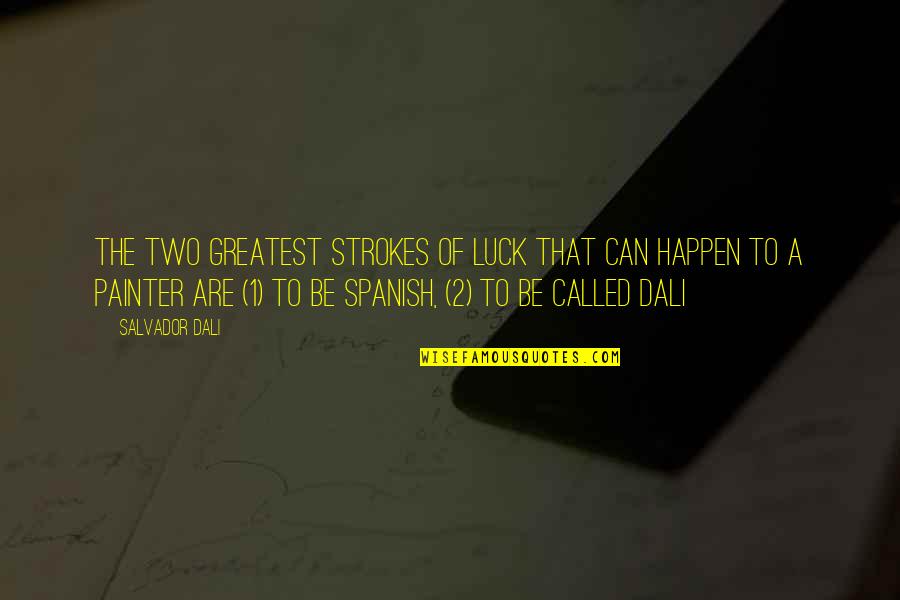 Vinila Plates Quotes By Salvador Dali: The two greatest strokes of luck that can