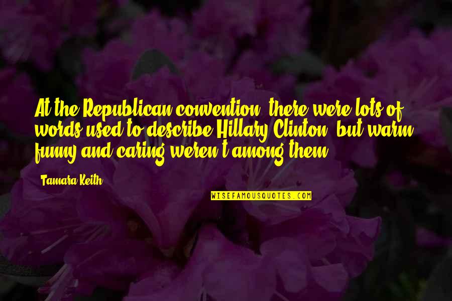 Vinisha Kota Quotes By Tamara Keith: At the Republican convention, there were lots of
