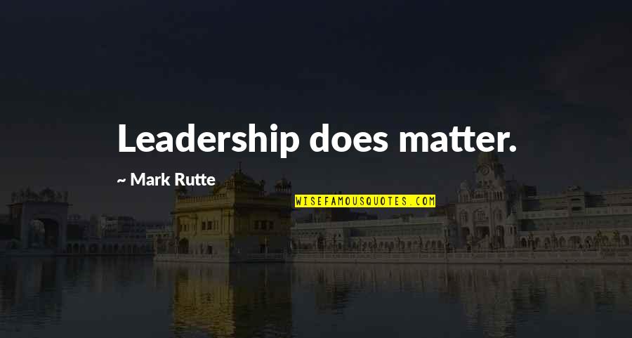 Viniste Definicion Quotes By Mark Rutte: Leadership does matter.