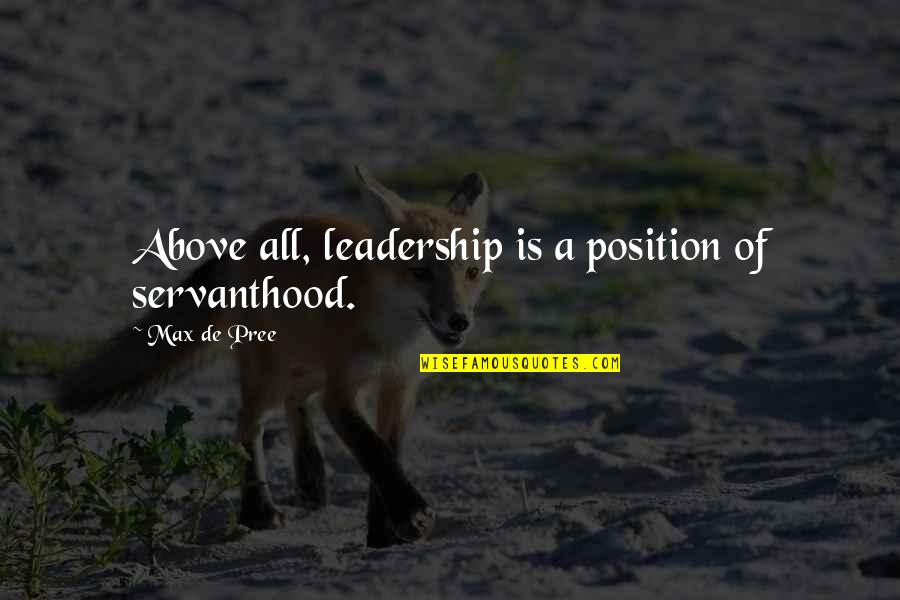 Viniste Vs Veniste Quotes By Max De Pree: Above all, leadership is a position of servanthood.