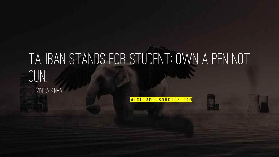 Vinita Kinra Quotes By Vinita Kinra: Taliban stands for student; own a pen not