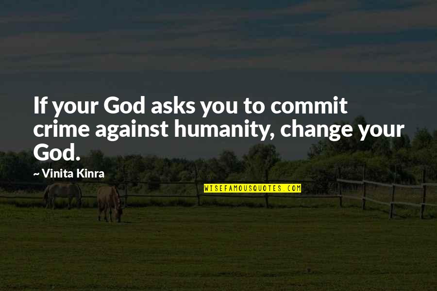 Vinita Kinra Quotes By Vinita Kinra: If your God asks you to commit crime