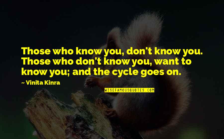 Vinita Kinra Quotes By Vinita Kinra: Those who know you, don't know you. Those