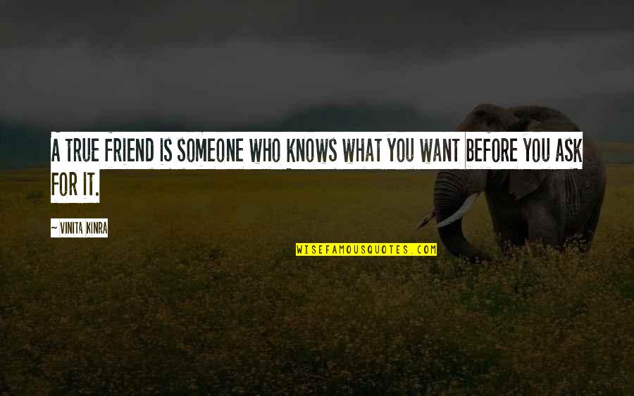 Vinita Kinra Quotes By Vinita Kinra: A true friend is someone who knows what