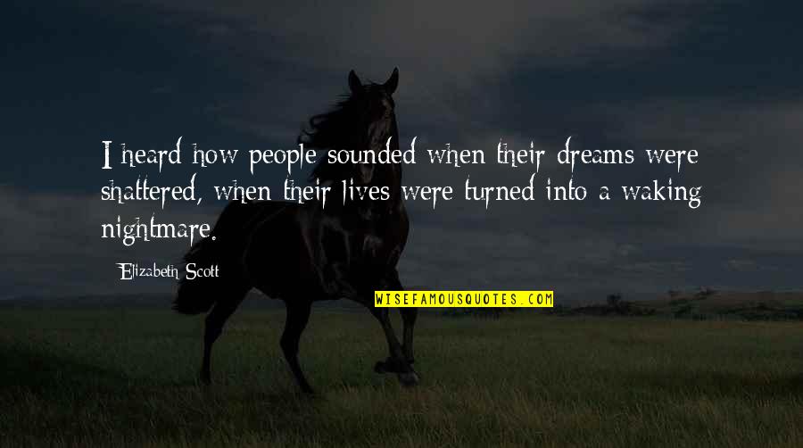 Vinitha Velpari Quotes By Elizabeth Scott: I heard how people sounded when their dreams Vinitha Velpari Quotes By Elizabeth Scott: I heard how people sounded when their dreams