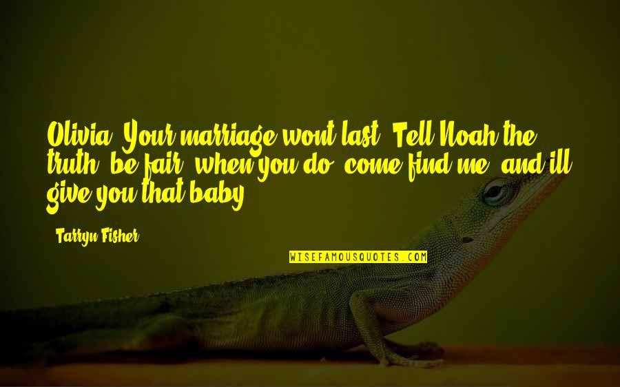 Vinkki Direct Quotes By Tarryn Fisher: Olivia. Your marriage wont last. Tell Noah the Vinkki Direct Quotes By Tarryn Fisher: Olivia. Your marriage wont last. Tell Noah the
