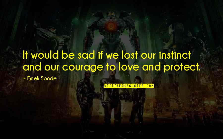 Vinkki Englanniksi Quotes By Emeli Sande: It would be sad if we lost our