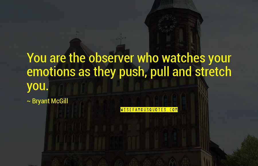Vinkovci Quotes By Bryant McGill: You are the observer who watches your emotions
