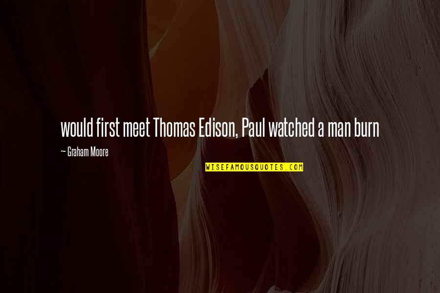 Vinnaithandi Varuvaya Love Quotes By Graham Moore: would first meet Thomas Edison, Paul watched a