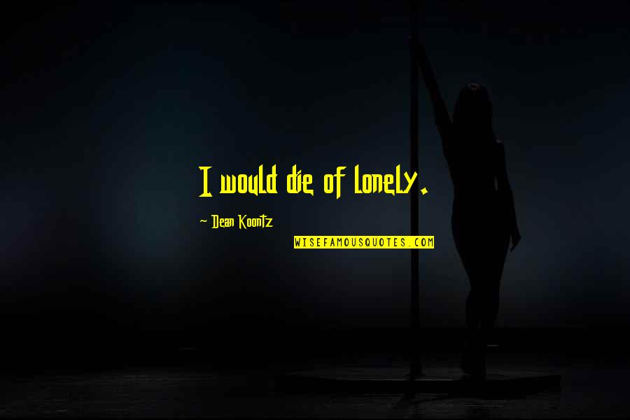 Vinnaithandi Varuvaya Stills With Quotes By Dean Koontz: I would die of lonely. Vinnaithandi Varuvaya Stills With Quotes By Dean Koontz: I would die of lonely.