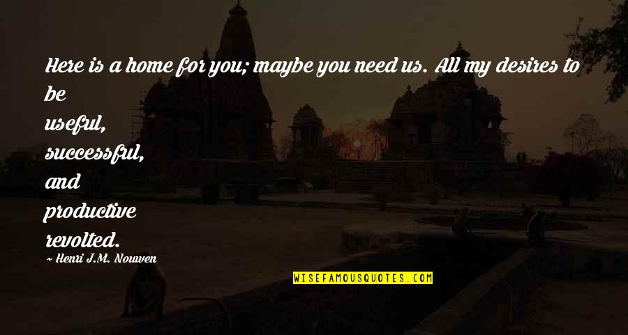 Vinnakota Rao Quotes By Henri J.M. Nouwen: Here is a home for you; maybe you