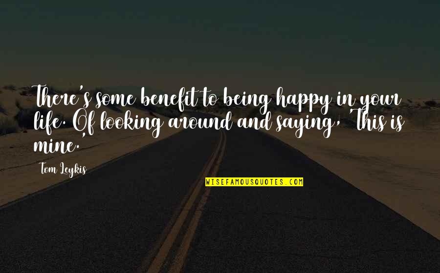 Vinnakota Rao Quotes By Tom Leykis: There's some benefit to being happy in your Vinnakota Rao Quotes By Tom Leykis: There's some benefit to being happy in your
