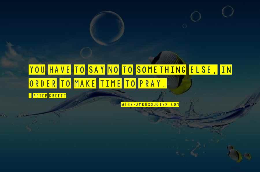 Vinnia Fox Quotes By Peter Kreeft: You have to say no to something else,