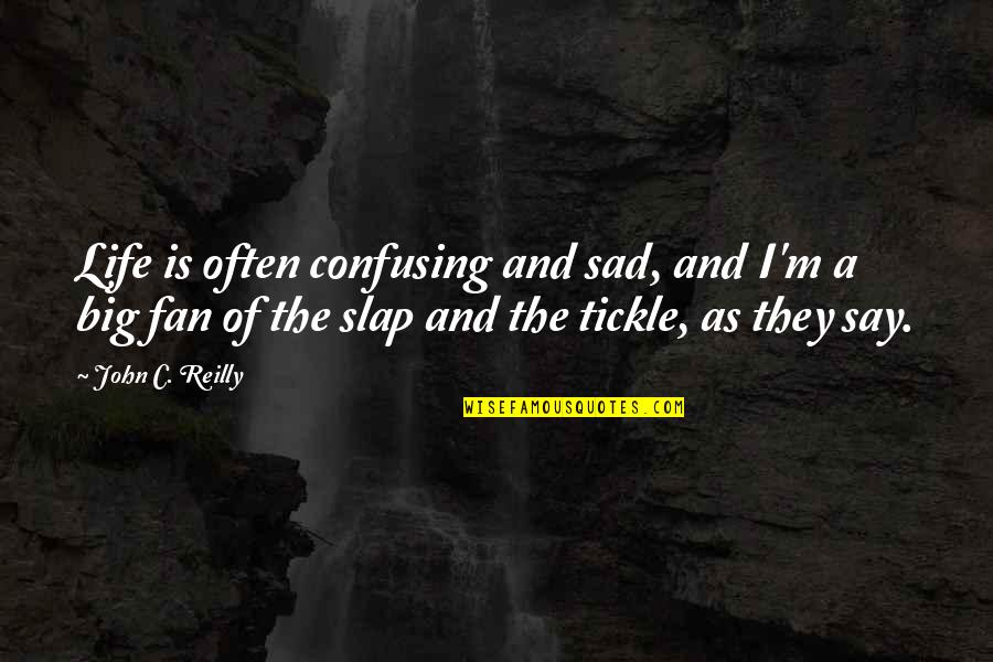 Vinnie Barbarino Quotes By John C. Reilly: Life is often confusing and sad, and I'm Vinnie Barbarino Quotes By John C. Reilly: Life is often confusing and sad, and I'm
