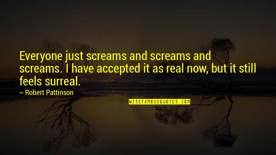 Vinnie Boombatz Quotes By Robert Pattinson: Everyone just screams and screams and screams. I Vinnie Boombatz Quotes By Robert Pattinson: Everyone just screams and screams and screams. I