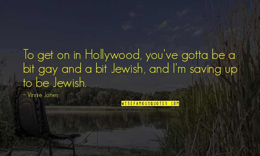 Vinnie Quotes By Vinnie Jones: To get on in Hollywood, you've gotta be