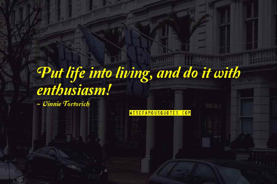 Vinnie Quotes By Vinnie Tortorich: Put life into living, and do it with