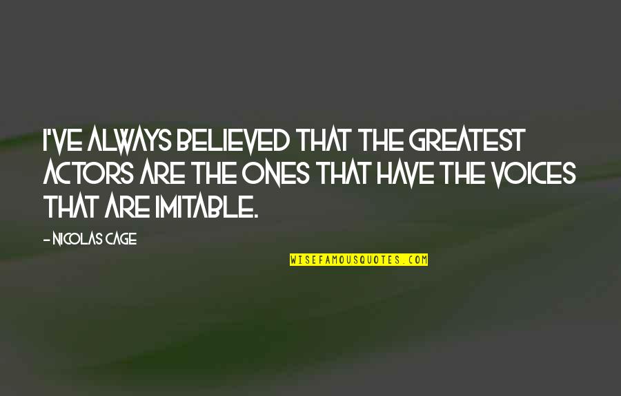 Vinnie The Gooch Quotes By Nicolas Cage: I've always believed that the greatest actors are