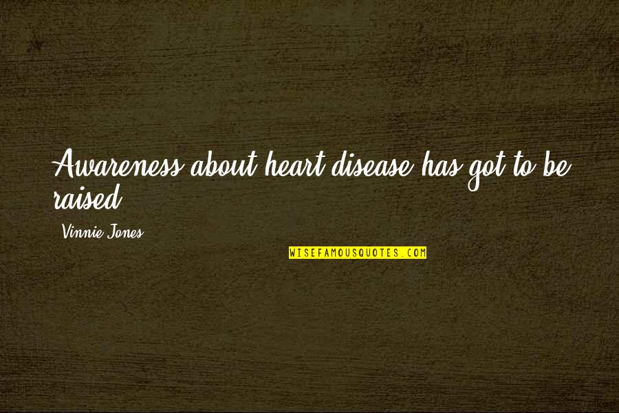 Vinnie's Quotes By Vinnie Jones: Awareness about heart disease has got to be