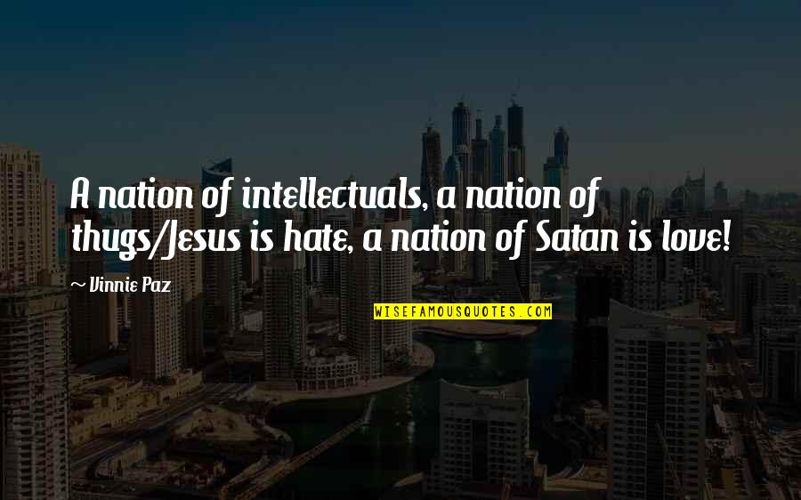 Vinnie's Quotes By Vinnie Paz: A nation of intellectuals, a nation of thugs/Jesus