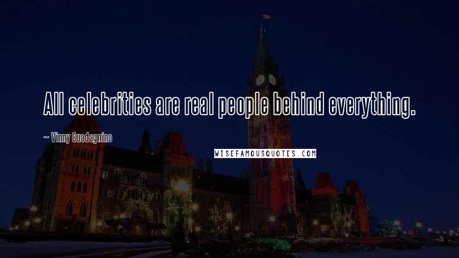 Vinny Guadagnino quotes: All celebrities are real people behind everything.