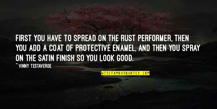 Vinny's Quotes By Vinny Testaverde: First you have to spread on the rust Vinny's Quotes By Vinny Testaverde: First you have to spread on the rust