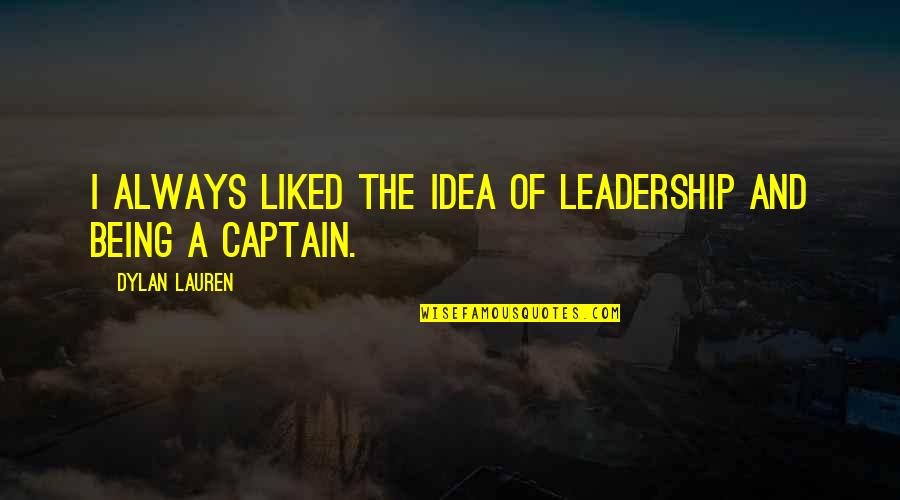 Vino Bastian Quotes By Dylan Lauren: I always liked the idea of leadership and Vino Bastian Quotes By Dylan Lauren: I always liked the idea of leadership and