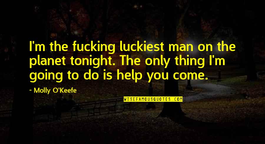 Vinod Dham Quotes By Molly O'Keefe: I'm the fucking luckiest man on the planet Vinod Dham Quotes By Molly O'Keefe: I'm the fucking luckiest man on the planet