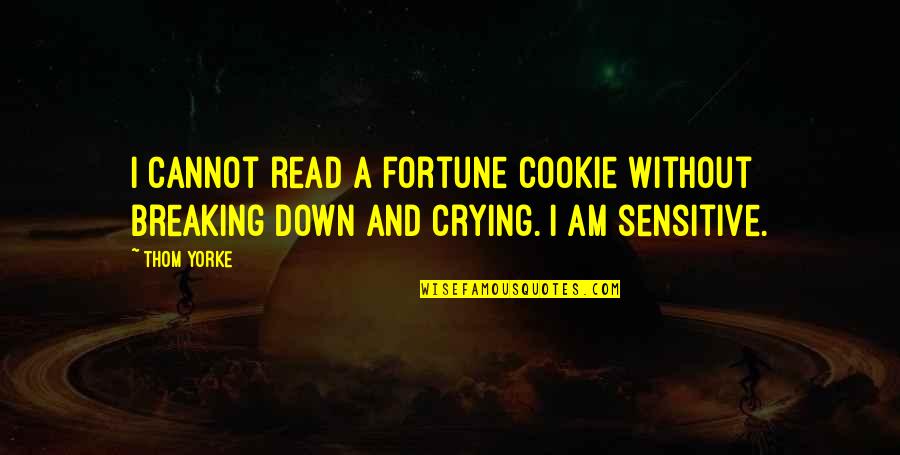 Vinod Dham Quotes By Thom Yorke: I cannot read a fortune cookie without breaking