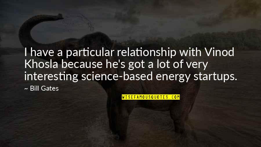 Vinod Khosla Quotes By Bill Gates: I have a particular relationship with Vinod Khosla