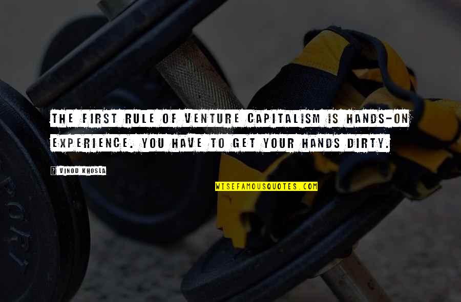 Vinod Khosla Quotes By Vinod Khosla: The first rule of venture capitalism is hands-on