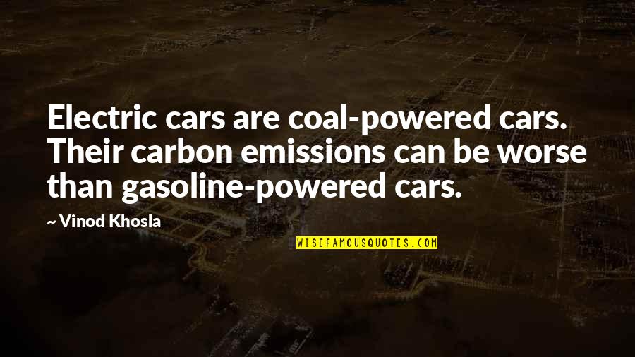 Vinod Khosla Quotes By Vinod Khosla: Electric cars are coal-powered cars. Their carbon emissions