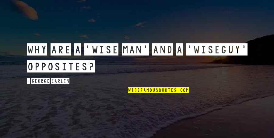 Vinodh Krishnamoorthy Quotes By George Carlin: Why are a 'wise man' and a 'wiseguy'