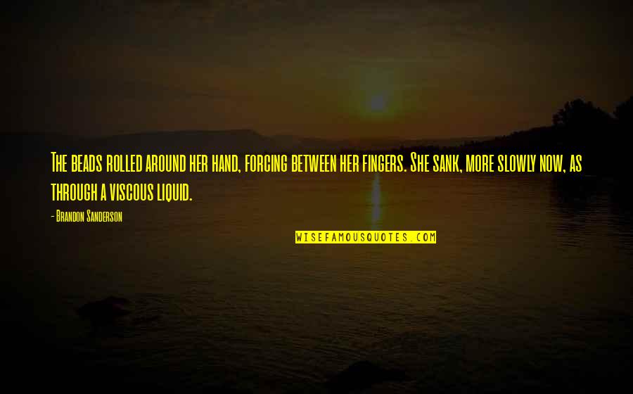 Vinogradov Alexander Quotes By Brandon Sanderson: The beads rolled around her hand, forcing between Vinogradov Alexander Quotes By Brandon Sanderson: The beads rolled around her hand, forcing between