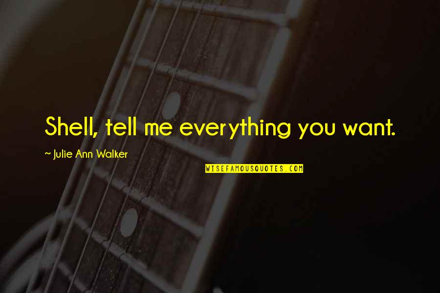 Vinogradov Theorem Quotes By Julie Ann Walker: Shell, tell me everything you want.
