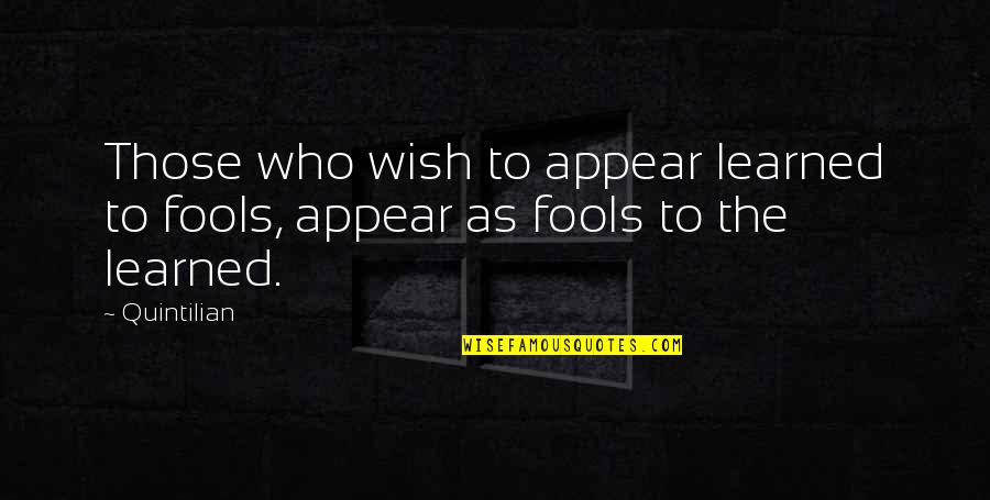 Vinokur Obgyn Quotes By Quintilian: Those who wish to appear learned to fools,