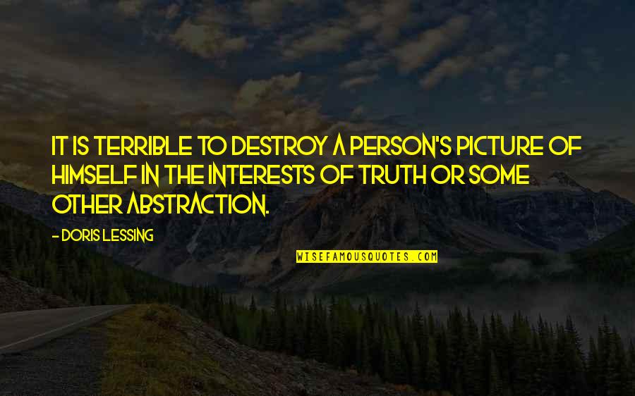 Vinokurov Quotes By Doris Lessing: It is terrible to destroy a person's picture