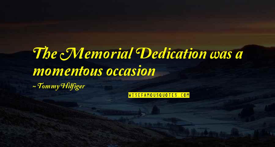 Vinopal Title Quotes By Tommy Hilfiger: The Memorial Dedication was a momentous occasion
